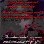 On My Mind | Some people come and they go... that's life! Most of them that go won't even be a thought before long; Then there's that one your mind will never let go of!!! | image tagged in love,pain,missing you | made w/ Imgflip meme maker
