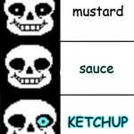 sans | mustard; sauce; KETCHUP | image tagged in sans | made w/ Imgflip meme maker