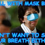 Mask Breath | TO HELL WITH MASK BREATH; I DON'T WANT TO SMELL
 YOUR BREATH EITHER. | image tagged in the nose is covered | made w/ Imgflip meme maker