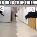 diary of a wimpy kid in a nutshell | THE FLOOR IS TRUE FRIENDSHIP | image tagged in the floor is | made w/ Imgflip meme maker