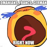 ROMANIA, France, Germany are OUT from Olympic Soccer Games! | ROMANIANS, FRANCS, GERMANS; RIGHT NOW | image tagged in cursed crying emoji,romania,france,germany,2020 olympics,memes | made w/ Imgflip meme maker