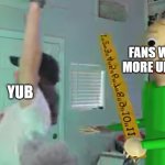 yub vs. baldi | FANS WANTING MORE UNDERTALE; YUB | image tagged in yub vs baldi | made w/ Imgflip meme maker