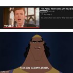 One Billion Rickrolls | image tagged in mission accomplished,rickroll,never gonna give you up,meme | made w/ Imgflip meme maker