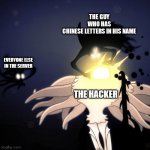 Hollow Knight Radiance | THE GUY WHO HAS CHINESE LETTERS IN HIS NAME; EVERYONE ELSE IN THE SERVER; THE HACKER | image tagged in hollow knight radiance | made w/ Imgflip meme maker