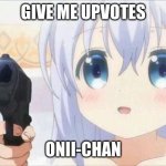 Onii chan | GIVE ME UPVOTES; ONII-CHAN | image tagged in onii chan | made w/ Imgflip meme maker