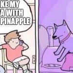 No Thank you | I LIKE MY PIZZA WITH EXTRA PINAPPLE | image tagged in dog smothering owner | made w/ Imgflip meme maker
