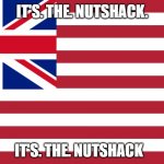 Okay okay, it's the Nutshack | IT'S. THE. NUTSHACK. IT'S. THE. NUTSHACK | image tagged in flag of usa | made w/ Imgflip meme maker