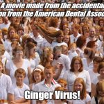 Rise of the Gingers | A movie made from the accidental donation from the American Dental Association... Ginger Virus! | image tagged in redhead critical mass achieved,zombie apocalypse,gingers | made w/ Imgflip meme maker