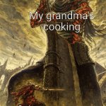 Yhorm Dark Souls | My grandma's cooking Gordon Ramsay's cooking | image tagged in yhorm dark souls | made w/ Imgflip meme maker