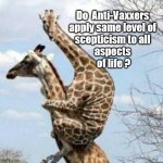Anti-Vaxxer scepticism | Do  Anti-Vaxxers 
apply same level of 
scepticism to all 
aspects 
of life ? | image tagged in scared giraffe,corona virus covid 19,anti vax vaxx vaxxer,double vaccine jab,funny memes | made w/ Imgflip meme maker