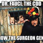 Chitty Chitty Bang Bang | DR. FAUCI, THE CDD; AND NOW THE SURGEON GENERAL | image tagged in child catcher chitty chitty bang bang | made w/ Imgflip meme maker