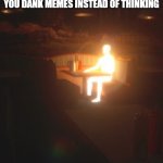 when those last braincells are actually trying | WHEN YOU WRITE THE EXAM AND YOUR BRAINCELLS ARE NOT SHOWING YOU DANK MEMES INSTEAD OF THINKING | image tagged in glowing man | made w/ Imgflip meme maker
