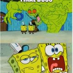 Final boss in a nutshell. | FINAL BOSS; SPEEDRUNNERS; NORMAL GAMERS | image tagged in spongebob scared but also not scared | made w/ Imgflip meme maker