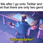 Turn of the notifications to really piss them off because you didn’t reply | Me after I go onto Twitter and tweet that there are only two genders | image tagged in yeeeeeeeeeeeeee haaaaw | made w/ Imgflip meme maker