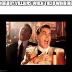 Winning | NOBODY:VILLAINS WHEN THEIR WINNING | image tagged in ray liota luagh | made w/ Imgflip meme maker