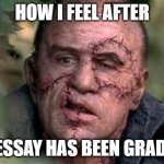 Deniro in Frankenstein | HOW I FEEL AFTER; MY ESSAY HAS BEEN GRADED... | image tagged in deniro in frankenstein,essay,after grading | made w/ Imgflip meme maker