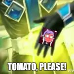 Bitch, Please! | TOMATO, PLEASE! | image tagged in bitch please | made w/ Imgflip meme maker