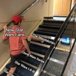 Skipping Stairs | New Star Wars Fans; The Mandalorian; Clone Wars Series; Star Wars I-II-III; Star Wars IV-V-VI | image tagged in skipping stairs | made w/ Imgflip meme maker