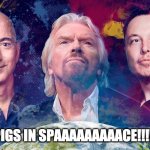 Pigs in Space | PIGS IN SPAAAAAAAAACE!!!!! | image tagged in jeff bezos richard branson elon musk | made w/ Imgflip meme maker