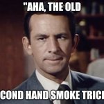 Second hand smoke trick | "AHA, THE OLD; SECOND HAND SMOKE TRICK!" | image tagged in get smart | made w/ Imgflip meme maker