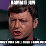 Dammit Jim | DAMMIT JIM; RECIPE'S AREN'T EVEN SAFE FROM FB FACT CHECKERS NOW | image tagged in dammit jim,funny,fact check | made w/ Imgflip meme maker