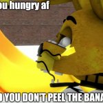 Spring bonnie eats Banana. | When you hungry af; AND YOU DON'T PEEL THE BANACK | image tagged in spring bonnie eats banana | made w/ Imgflip meme maker