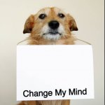 Change My Mind Dog