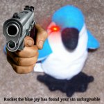 Rocket the blue jay has found your sin unforgivable