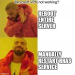 Microsoft logic | Microsoft VPN not working? REBOOT 
ENTIRE 
SERVER; MANUALLY
RESTART RRAS 
SERVICE | image tagged in comparing guy | made w/ Imgflip meme maker