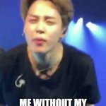 BTS MEMES | ME WITHOUT MY GLASSES AT SCHOOL | image tagged in jimin squinting | made w/ Imgflip meme maker