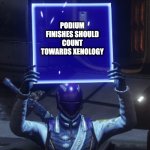 Destiny 2 | PODIUM FINISHES SHOULD COUNT TOWARDS XENOLOGY | image tagged in destiny 2 | made w/ Imgflip meme maker