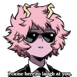 mina came here to laugh at you meme