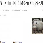 Sus pig | WHEN THE IMPOSTER IS SUS | image tagged in sus pig | made w/ Imgflip meme maker