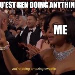 Nu'est Ren | NU'EST REN DOING ANYTHING; ME | image tagged in you're doing amazing sweetie | made w/ Imgflip meme maker