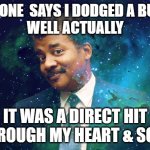 actually... | EVERYONE  SAYS I DODGED A BULLET...
WELL ACTUALLY; IT WAS A DIRECT HIT THROUGH MY HEART & SOUL | image tagged in well actually | made w/ Imgflip meme maker
