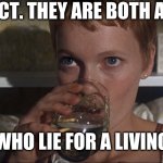 Rosemary | CORRECT. THEY ARE BOTH ACTORS; WHO LIE FOR A LIVING | image tagged in rosemary | made w/ Imgflip meme maker