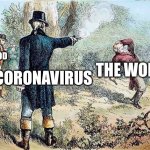 Acctully kinda realistic | THE WORLD; GOD; CORONAVIRUS | image tagged in burr vs hamilton | made w/ Imgflip meme maker