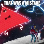 Bill Cipher | THAT WAS A MISTAKE | image tagged in bill cipher | made w/ Imgflip meme maker