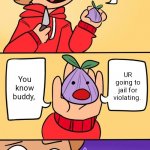 Um okay I guess. | You know buddy, UR going to jail for violating. | image tagged in tord this onion won't make me cry | made w/ Imgflip meme maker