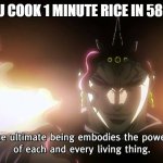 Ultimate Being | WHEN YOU COOK 1 MINUTE RICE IN 58 SECONDS | image tagged in jojo,memes | made w/ Imgflip meme maker