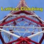 Lattice Climbing, octod Tower | We love; Lattice Climbing | image tagged in lattice climbing octod tower | made w/ Imgflip meme maker