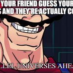 Predicted | WHEN YOUR FRIEND GUESS YOUR TEST RESULTS AND THEY'RE ACTUALLY CORRECT; "I'M 4 PARALLEL UNIVERSES AHEAD OF YOU" | image tagged in i'm 4 parallel universes ahead of you | made w/ Imgflip meme maker