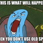 DEUUEAUGH | THIS IS WHAT WILL HAPPEN; WHEN YOU DON'T USE OLD SPICE | image tagged in deuueaugh,memes,old spice,deodorant,disgusting | made w/ Imgflip meme maker