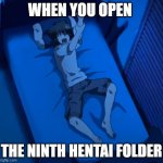 Issei's hand hurt | WHEN YOU OPEN; THE NINTH HENTAI FOLDER | image tagged in issei's hand hurt | made w/ Imgflip meme maker