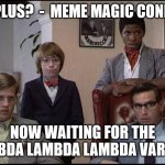 Now waiting for the Lambda Lambda Lambda Variant | DELTA PLUS?  -  MEME MAGIC CONFIRMED; NOW WAITING FOR THE LAMBDA LAMBDA LAMBDA VARIANT | image tagged in lambda | made w/ Imgflip meme maker