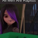 New Miraculous Meme Template | Feminazis: All Men Are Rapists | image tagged in a talking trash can cool,miraculous ladybug,feminazi | made w/ Imgflip meme maker