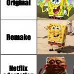 no | Original; Remake; Netflix adaptation | image tagged in blank comic panel 2x3,cursed image | made w/ Imgflip meme maker