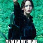 Happy detention games and may the punishment be ever in your favor | ME AFTER MY FRIEND REPLIES WITH BAD MORNING TO THE TEACHER | image tagged in hunger games,respect,funny memes,funny,memes | made w/ Imgflip meme maker