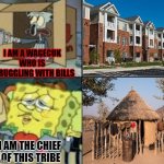 Cults | I AM A WAGECUK WHO IS STRUGGLING WITH BILLS; I AM THE CHIEF 
OF THIS TRIBE | image tagged in ture story,true af | made w/ Imgflip meme maker