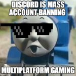 Was about time those crappy pirates got yarred | DISCORD IS MASS ACCOUNT BANNING; MULTIPLATFORM GAMING | image tagged in thomas holy shit | made w/ Imgflip meme maker